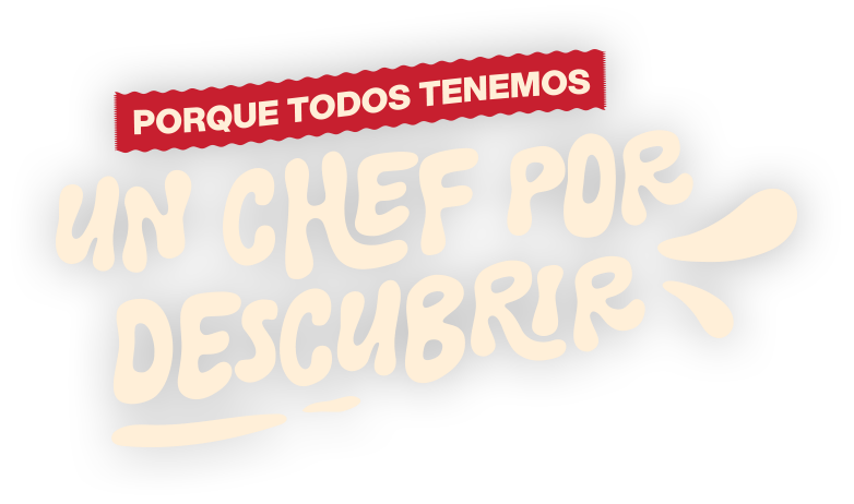 Porque todos tenemos un chef por descubrir.