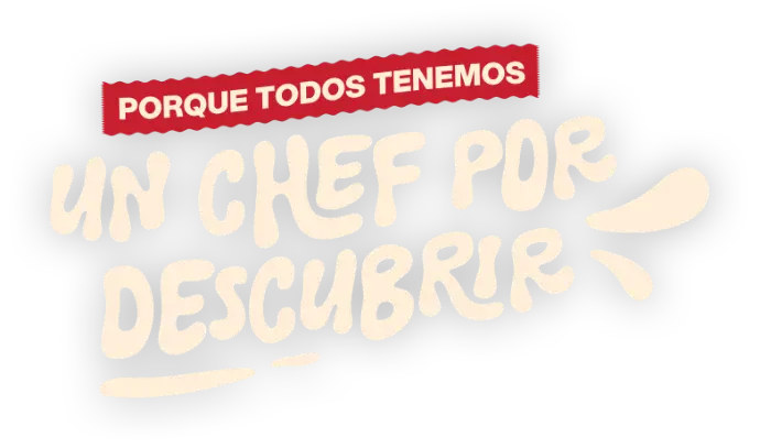 Porque todos tenemos un chef por descubrir